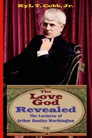 The Love God Revealed: The Lectures of Arthur Bentley Worthington 1304055086 Book Cover