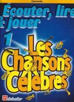 ECOUTER, LIRE & JOUER 1 - LES CHANSONS CELEBRES CLARINETTE 9043107387 Book Cover