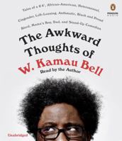 The Awkward Thoughts of W. Kamau Bell: Tales of a 6' 4", African American, Heterosexual, Cisgender, Left-Leaning, Asthmatic, Black and Proud Blerd, Mama's Boy, Dad, and Stand-Up Comedian 1101985887 Book Cover