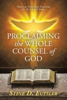 Proclaiming the Whole Counsel of God: Planning Pentecostal Preaching for the Church Today B0F6DCPFWT Book Cover