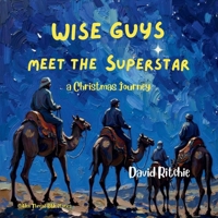 Wise Guys Meet the Superstar: a Christmas journey (Golden Thread Bible Stories) 1764460030 Book Cover