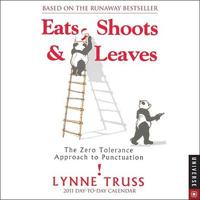 Eats, Shoots & Leaves: Ther Zero Tolerance Approach to Punctuation: 2011 Day-To-Day Calendar 0789321017 Book Cover