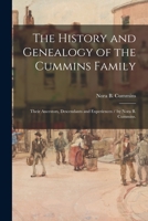 The History and Genealogy of the Cummins Family: Their Ancestors, Descendants and Experiences / by Nora B. Cummins. 1015073352 Book Cover