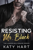 Resisting Mr Black (The London Billionaire Series) B0DH1HHWMB Book Cover