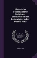 Historische Uebersicht Der Religions-Beschwerden Der Reformirten in Der Untern Pfalz 1286164494 Book Cover