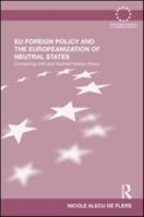 EU Foreign Policy and the Europeanization of Neutral States: Comparing Irish and Austrian Foreign Policy (Routledge Advances in European Politics) 0415578469 Book Cover