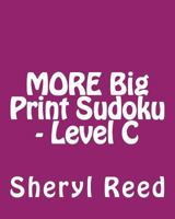 More Big Print Sudoku - Level C: Large Grid Sudoku Puzzles 1477642587 Book Cover