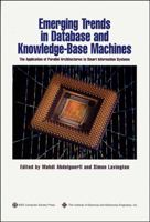 Emerging Trends in Database and Knowledge Based Machines: The Application of Parallel Architectures to Smart Information Systems 0818665505 Book Cover