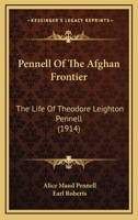 Pennell of the Afghan Frontier; The Life of Theodore Leighton Pennell 1167023501 Book Cover