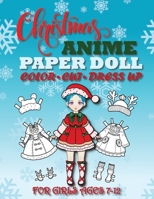 Christmas Anime Paper Doll for Girls Ages 7-12; Cut, Color, Dress up and Play. Coloring book for kids 6259542100 Book Cover