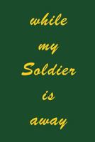 while my Soldier is away 1090126735 Book Cover
