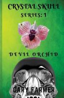Crystal Skull Series: 1: Devil Orchid 1974290565 Book Cover