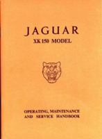 Jaguar XK 150 Model: Operating, Maintenance and Service Handbook 1855200392 Book Cover