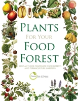 PLANTS FOR YOUR FOOD FOREST: 500 PLANTS FOR TEMPERATE FOOD FORESTS AND PERMACULTURE GARDENS B096X15DB7 Book Cover