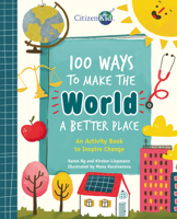 100 Ways to Make the World a Better Place: An Activity Book to Inspire Change 1525308394 Book Cover