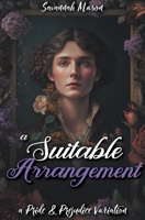 A Suitable Arrangement: A Pride and Prejudice Variation B0C7YKP9NW Book Cover