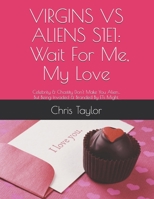 VIRGINS VS ALIENS S1E1: WAIT FOR ME, MY LOVE: Celebrity & Chastity Don't Make You Alien... But Being Invaded & Branded By ETs Might. (Season 1: Prom King) B085DTG683 Book Cover