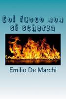 Col Fuoco Non Si Scherza: Romanzo... 1719537135 Book Cover