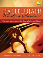 Hallelujah! What a Savior!: Hymn Arrangements for Solo Violin and Piano 142913318X Book Cover
