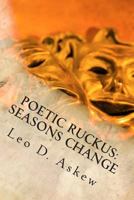 Poetic Ruckus: Seasons Change 1494869004 Book Cover