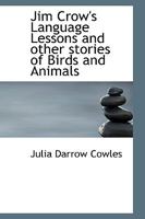 Jim Crow's Language Lessons and Other Stories of Birds and Animals 046994272X Book Cover