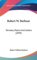 Robert W. Barbour: Pensees, Poems And Letters 1167695496 Book Cover