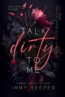 Talk Dirty to Me: A Dark Contemporary Romance (The Dirty Little Secrets Series) B08JHBYLQD Book Cover
