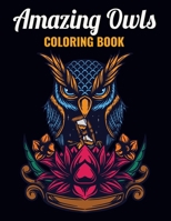 Amazing Owls Coloring Book: An Owl Coloring Book with Fun Easy , Amusement, Stress Relieving & much more For Adults, Men, Girls, Boys & Teens B095GP9H8J Book Cover