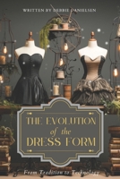 The Evolution of Dress Forms: From Tradition to Technology B0CR83P3RB Book Cover
