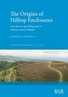 The Origins of Hilltop Enclosures: Late Bronze Age hilltop sites in Atlantic western Britain 1407359428 Book Cover