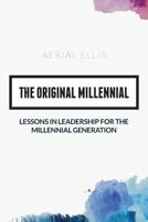 The Original Millennial: Lessons in Leadership for the Millennial Generation 1516922646 Book Cover