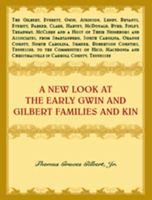 A New Look at the Early Gwin and Gilbert Families and Kin 0788456903 Book Cover