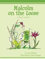 Malcolm on the Loose: An Almost True Story 1495445364 Book Cover
