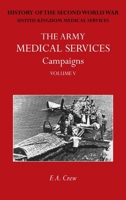 The Army Medical Services Campaigns Vol V: Official History of the Second World War. Burma 1474540473 Book Cover