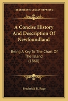 A Concise History and Description of Newfoundland: Being a Key to the Chart of the Island 1437450709 Book Cover