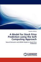 A Model for Stock Price Prediction using the Soft Computing Approach: Neural Networks and ARIMA Model to Stock Price Prediction 3846509094 Book Cover
