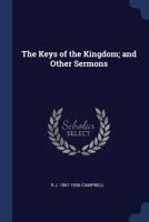 The Keys of the Kingdom; And Other Sermons - Primary Source Edition 101922097X Book Cover