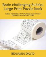 Brain challenging Sudoku Large Print Puzzle book: Sudoku Puzzle Book with Many Pages, Huge Print and Lightweight with Variety of Levels 1792689993 Book Cover