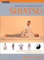 The Complete Illustrated Guide to Shiatsu: The Japanese Healing Art of Touch for Health and Fitness 0007131143 Book Cover