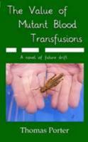 The Value of Mutant Blood Transfusions 1304700224 Book Cover