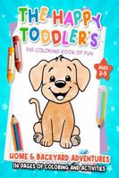The Happy Toddler's Big Coloring Book of Fun: Home & Backyard Adventures B0FGDQSBTY Book Cover