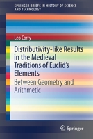 Distributivity-like Results in the Medieval Traditions of Euclid's Elements: Between Geometry and Arithmetic 3030796787 Book Cover