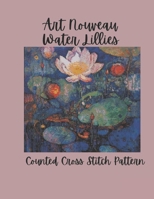 Art Nouveau Waterlilies: Lotus & Water Lilies Botanical Floral Design Counted Cross Stitch Pattern B0H884B2Y5 Book Cover