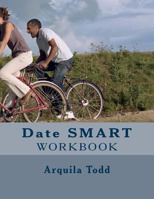 Date Smart: Practical Biblical Dating Lessons for All the Single Ladies Workbook 1535185813 Book Cover