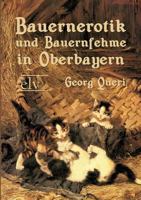 Bauernerotik und Bauernfehme in Oberbayern (German Edition) 3869060301 Book Cover