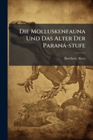 Die Molluskenfauna Und Das Alter Der Parana-Stufe 1173131728 Book Cover
