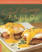 Good Morning Paleo: More Than 150 Easy Favorites to Start Your Day, Gluten- and Grain-Free 073821745X Book Cover