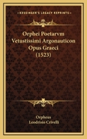 Orphei Poetarvm Vetustissimi Argonauticon Opus Graeci (1523) 116694512X Book Cover