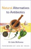 Natural Alternatives to Antibiotics: Using Nature's Pharmacy to Help Fight Infections