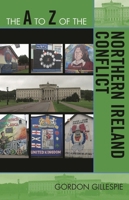 The A to Z of the Northern Ireland Conflict (Volume 95) 0810868822 Book Cover